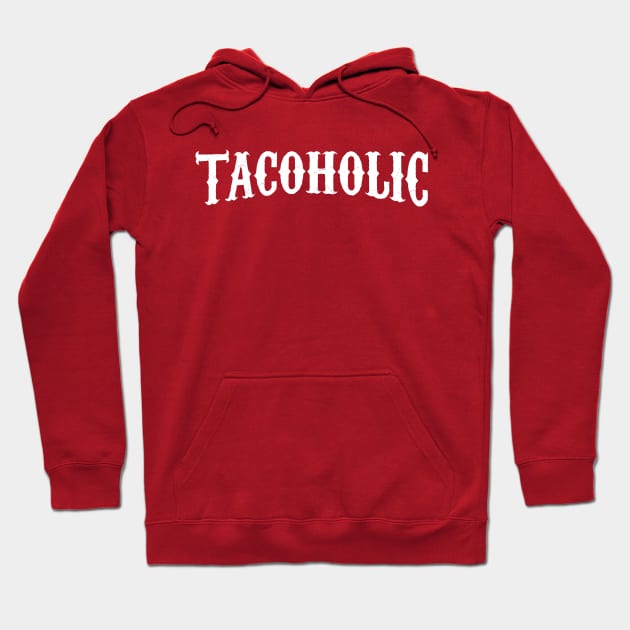 Tacoholic - taco lover Hoodie by verde